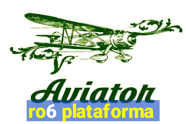 ro6 plataforma